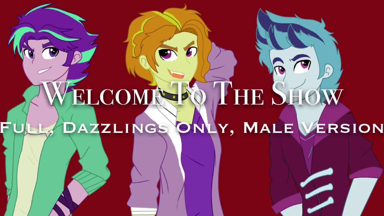 Welcome To The Show (Male Version, Dazzlings Only) [read description please]