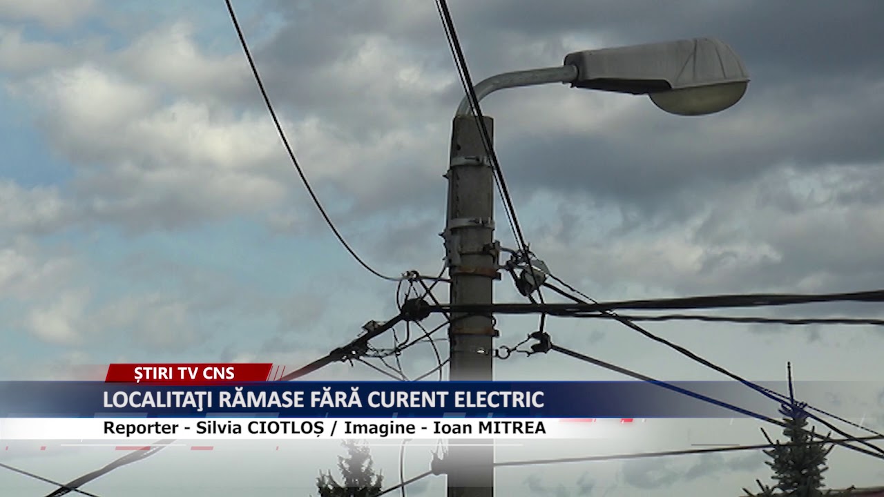 LOCALITAŢI RĂMASE FĂRĂ CURENT ELECTRIC