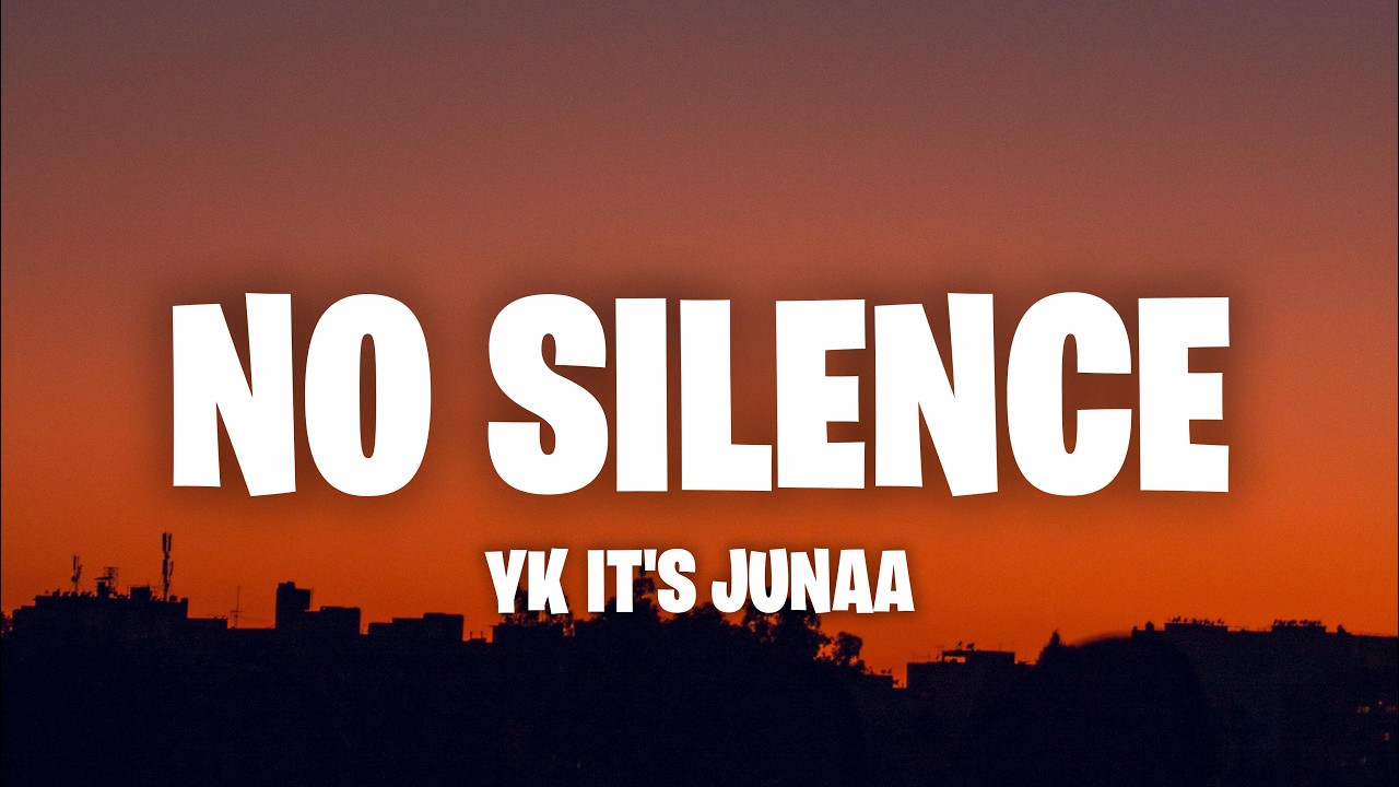 Yk It's Junaa - NO SILENCE (Letra)