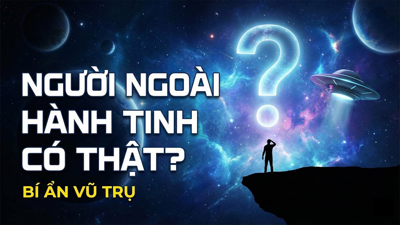 Sự Thật Đáng Sợ Về Người Ngoài Hành Tinh: Chúng Ta Có Cô Đơn?