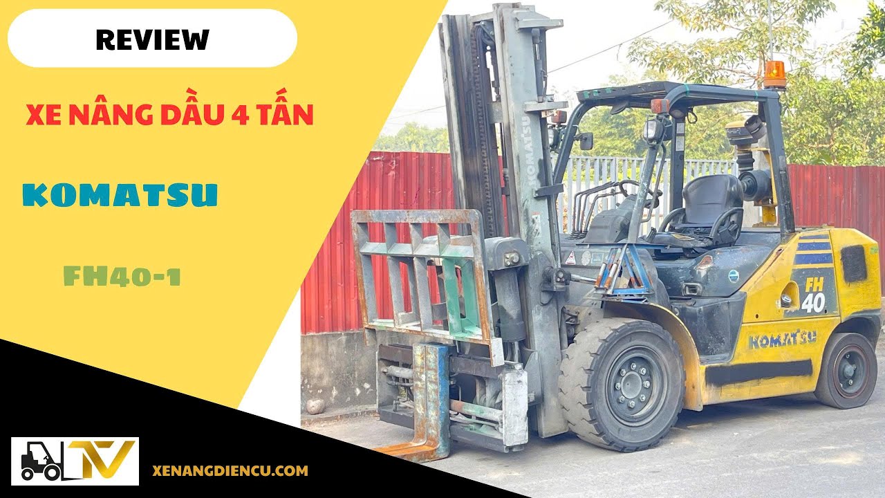Review Xe Nâng Dầu 4.T Komatsu FH40-1,Dịch Càng ,Gật Gù