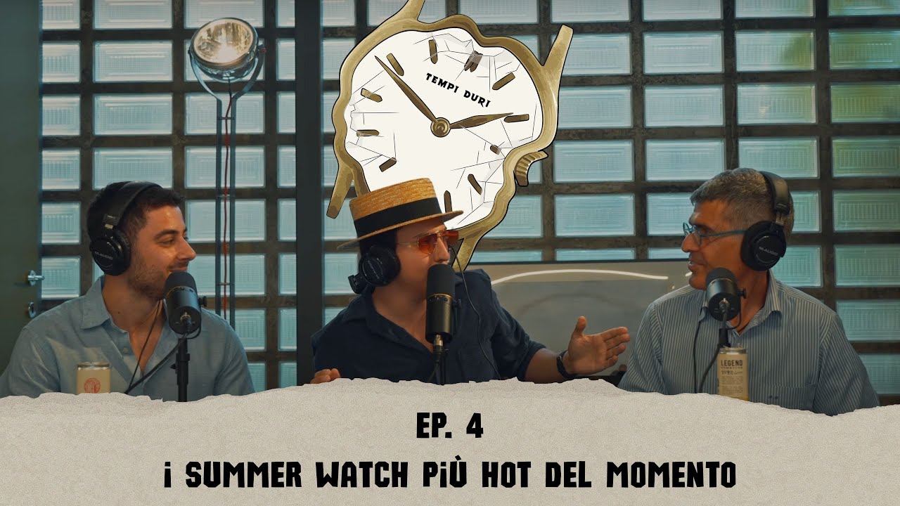 News e i summer watch più hot del momento | Tempi Duri Podcast Ep. 4
