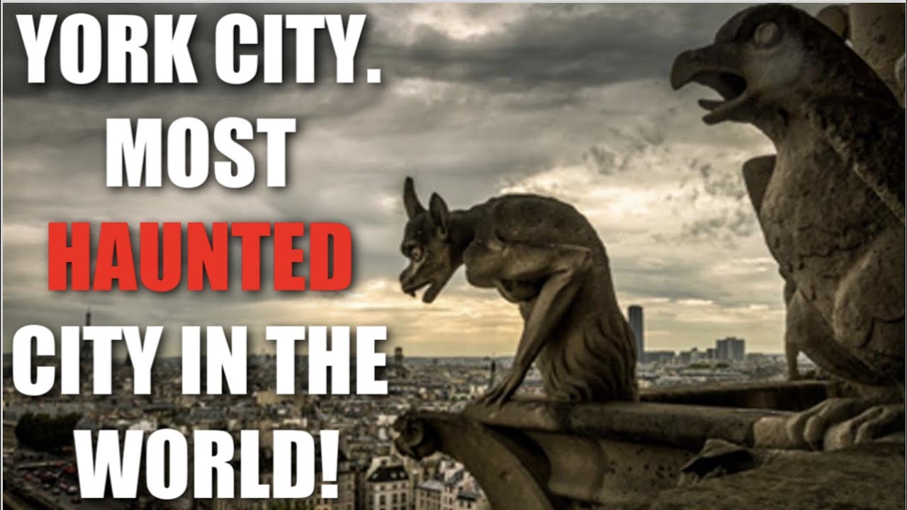YORK CITY THE MOST HAUNTED CITY IN THE WORLD