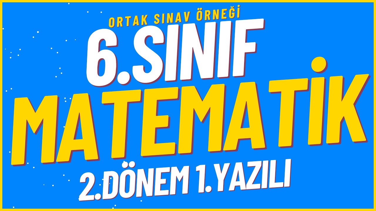 6. Sınıf MATEMATİK 2.Dönem 1.Yazılı ❗ORTAK SINAV ❗%99 Çıkabilir #2025