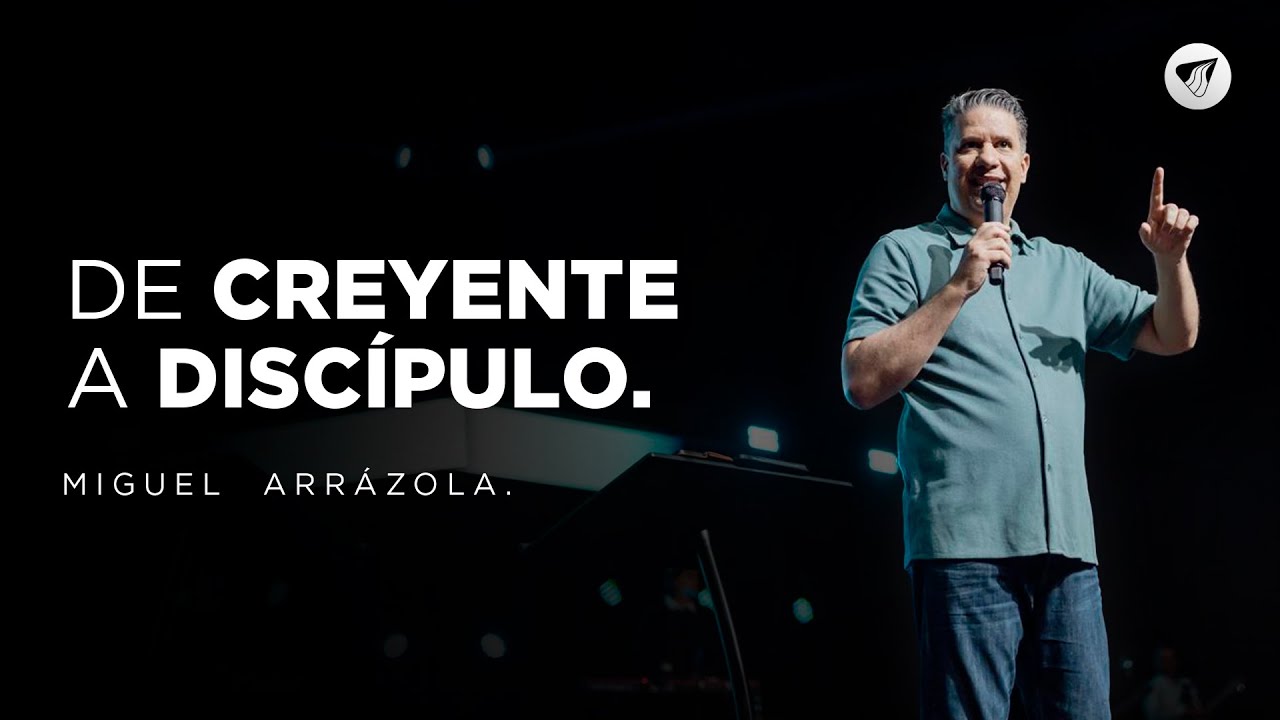 De creyente a discípulo | Apóstol Miguel Arrázola.