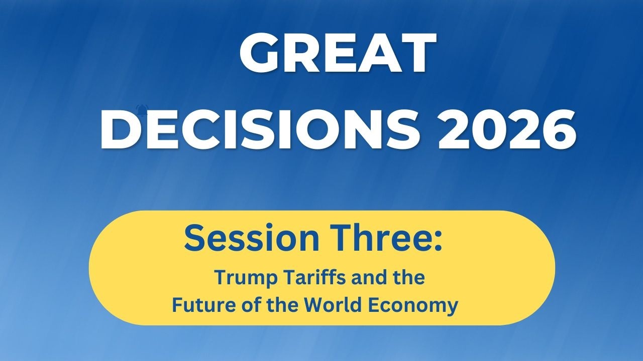 Great Decisions 2026 Trump Tariffs and the Future of The World Economy