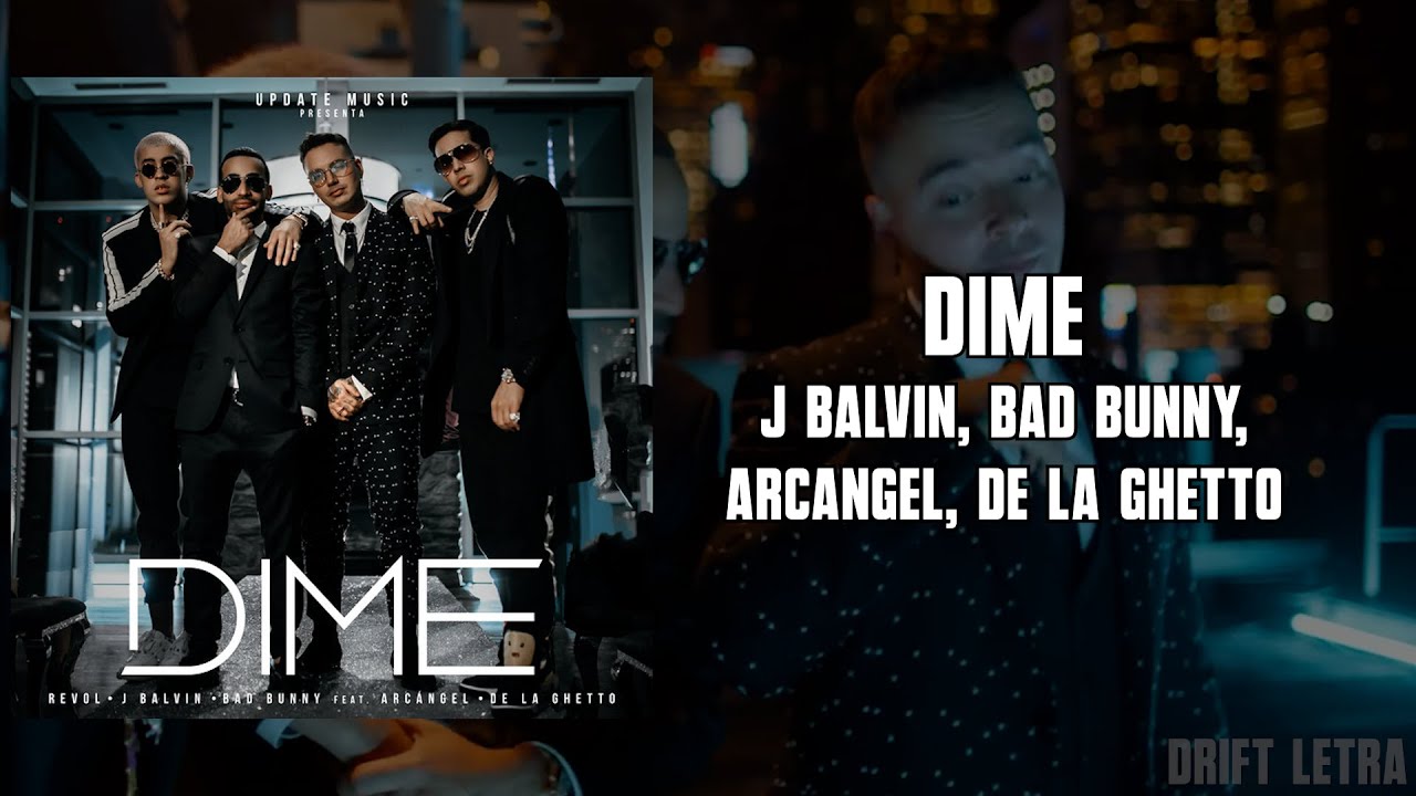 J Balvin, Bad Bunny, Arcangel, De La Ghetto - Dime (Letra)