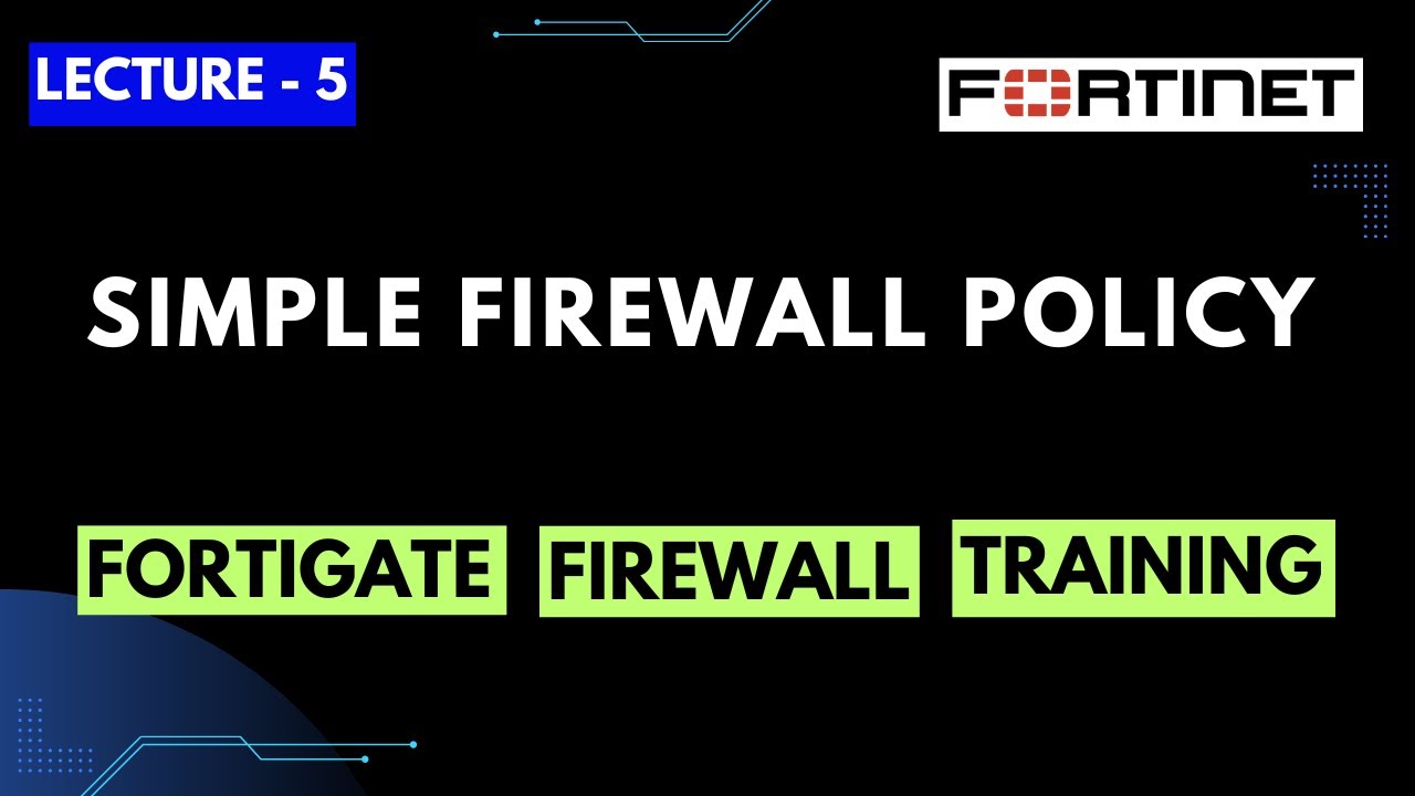 Lecture-5 | Configuring Simple Firewall Policy in FortiGate Firewall | FortiGate Firewall Training