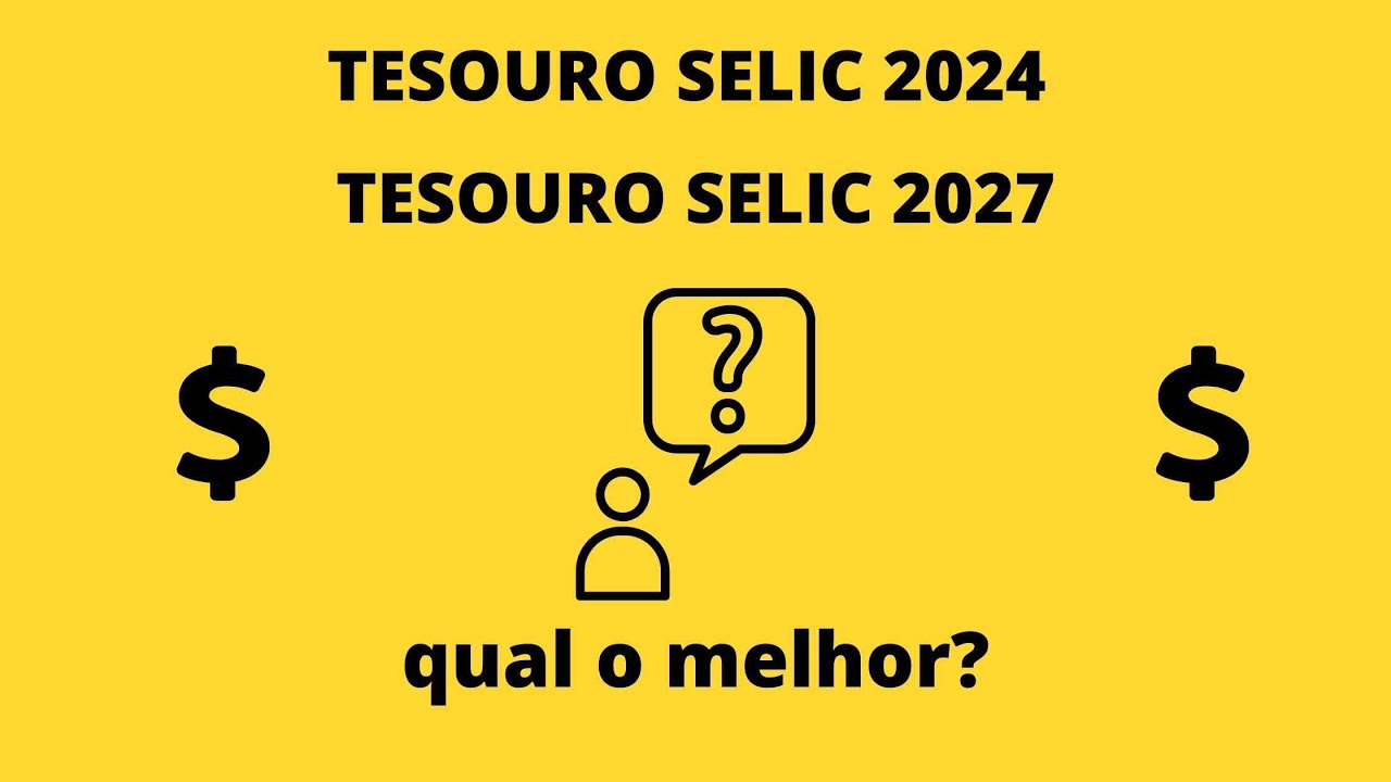 TESOURO SELIC 2024 OU 2027 | qual o melhor? quais as diferen&ccedil;as?