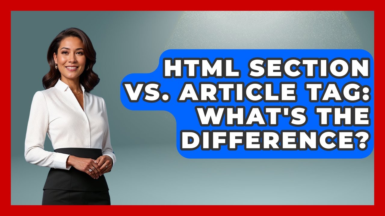 HTML Section Vs. Article Tag: What's The Difference? - Simple HTML Studio