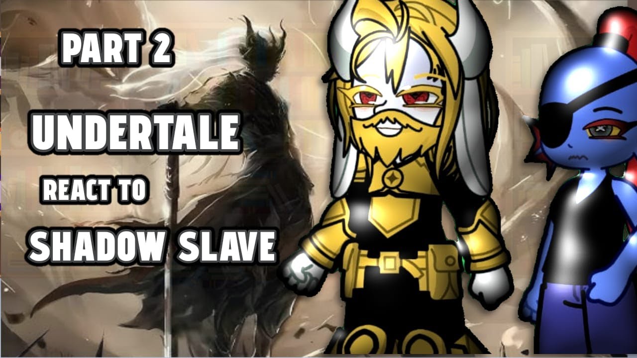 Undertale react to shadow slave part 2 //2x//