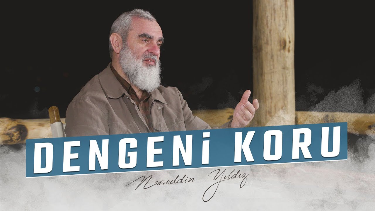 DENGENİ KORU | Nureddin YILDIZ