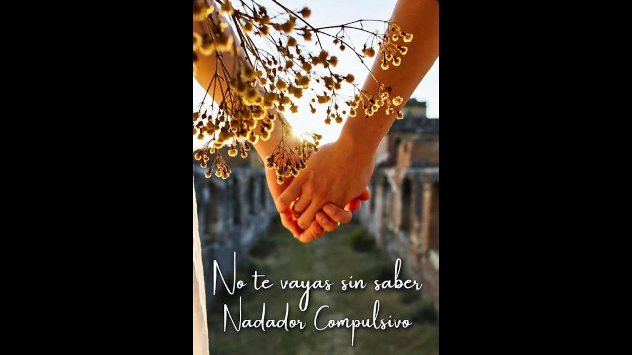 No te vayas sin saber - Nadador Compulsivo | El Amor que Puede Cambiarlo Todo