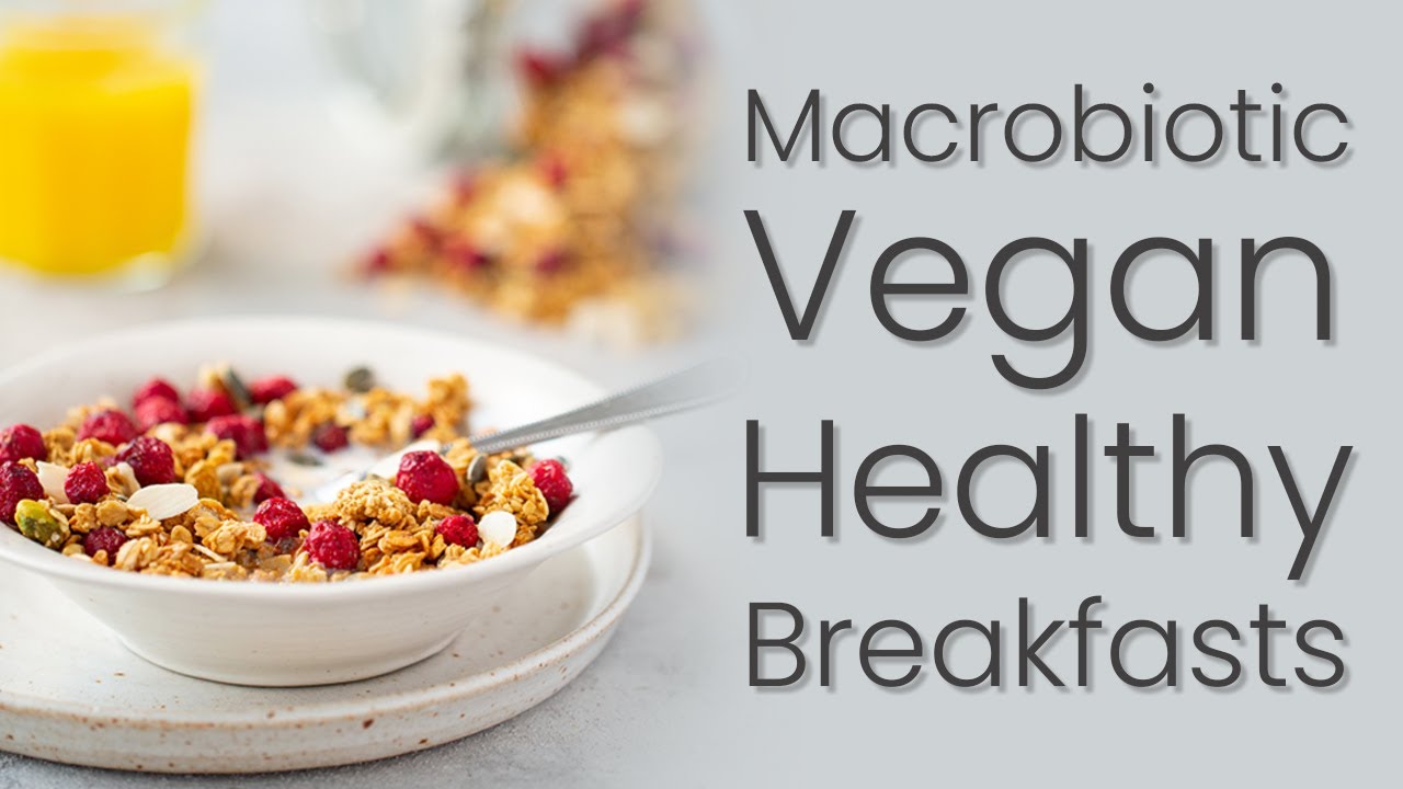 Macrobiotics & Vegan Healthy Breakfasts