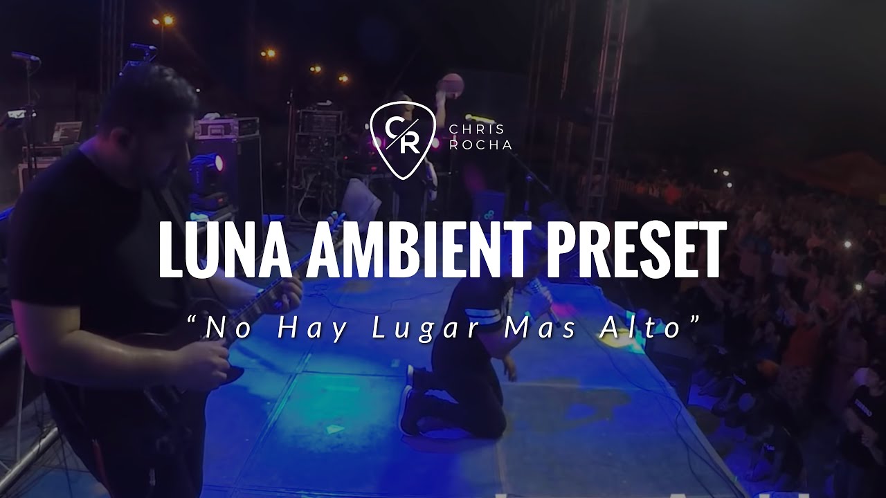 CHRIS ROCHA DEMOSTRANDO SU LUNA AMBIENT PRESET [LINE 6 HELIX] CON LA CANCION NO HAY LUGAR MAS ALTO