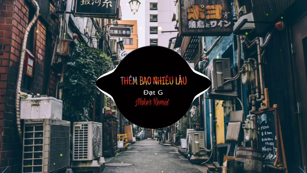 Th&ecirc;m Bao Nhi&ecirc;u L&acirc;u - Đạt G (Masew x Naker Mix)