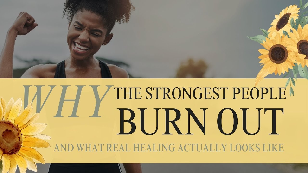 Why The Strongest People Burnout (And What Real Healing Actually Looks Like)