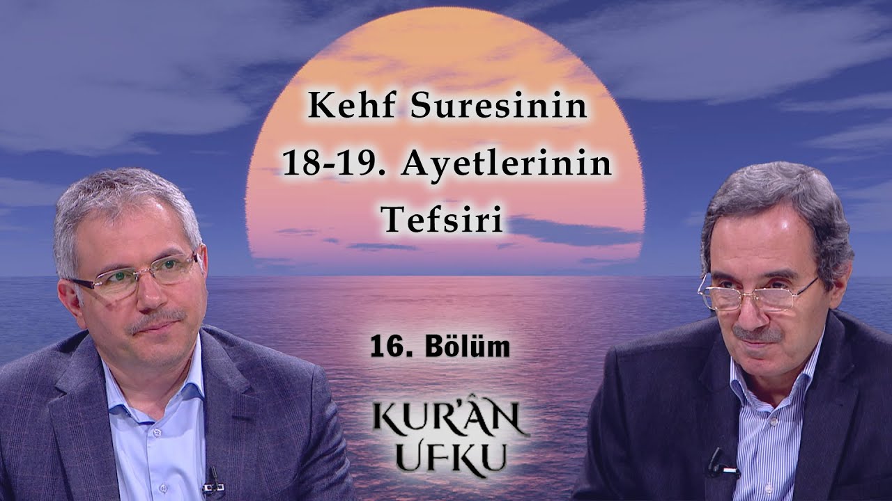 Kehf Sûresinin 18-19. Ayetlerinin Tefsiri l Kur'an Ufku l 16. Bölüm