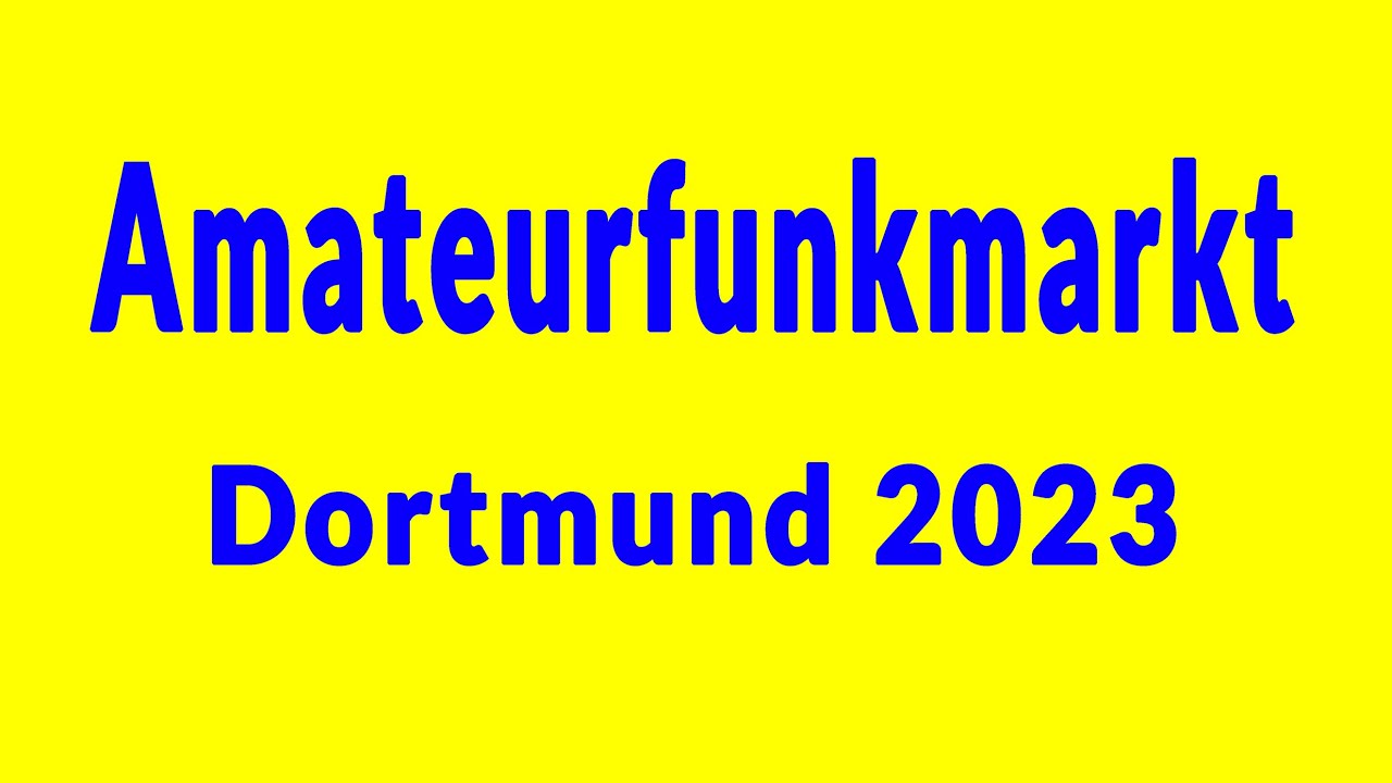 Amateurfunkmarkt Dortmund 2023 - es war toll
