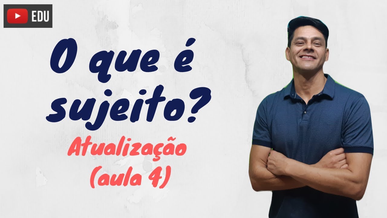O que é sujeito - Atualização da aula 4