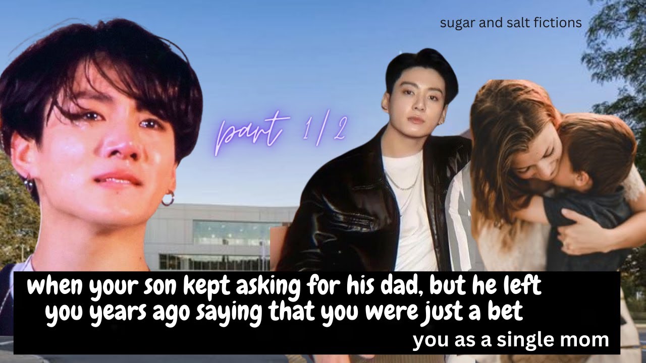 your son ask about his dad, who left you years ago, saying you were a bet/ jjk two shots