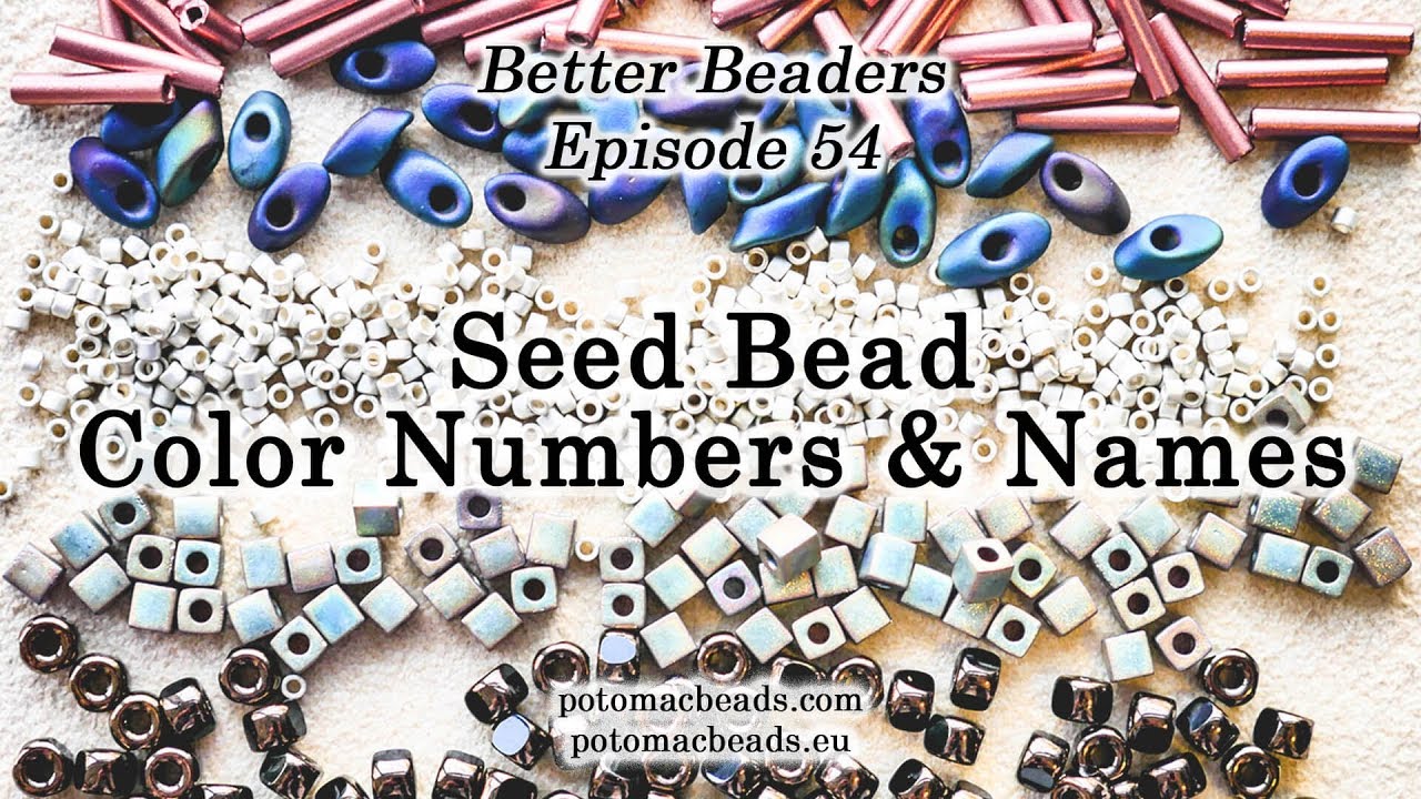 Seed Bead Color Numbers and Names Explained - Better Beader Episode 54  by PotomacBeads