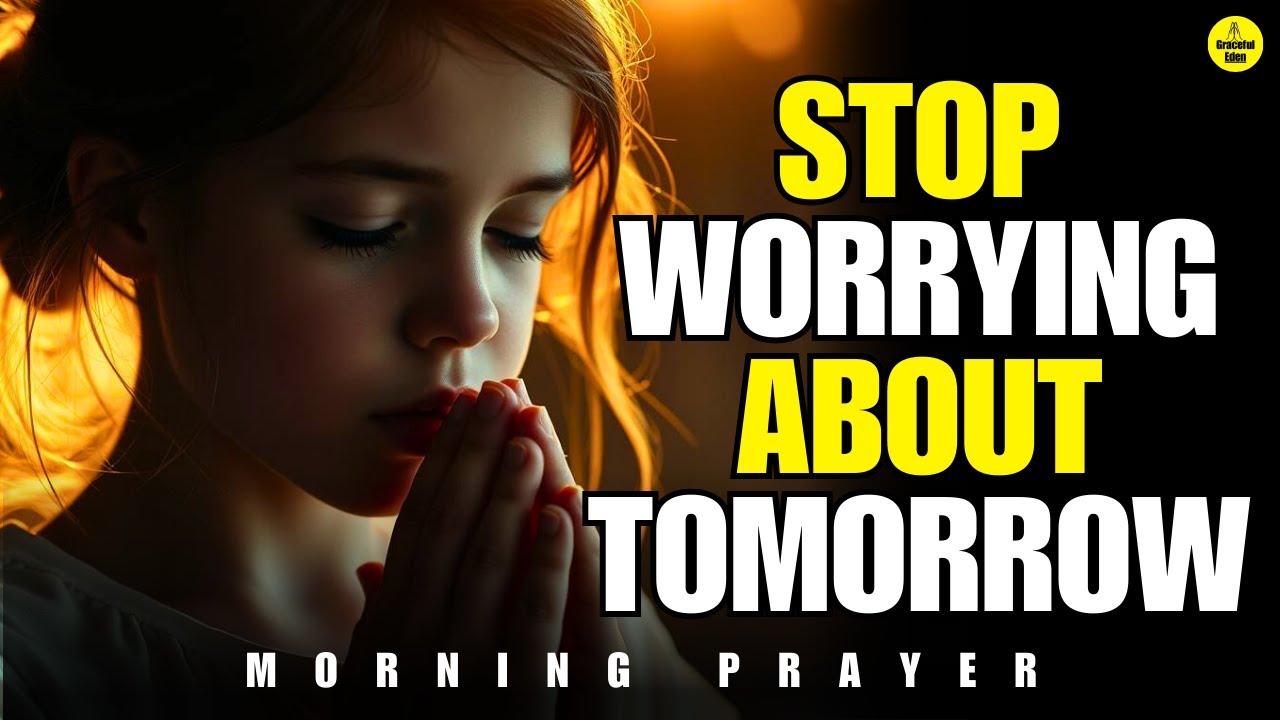 Stop Worrying About Tomorrow | Matthew 6:34 Prayer