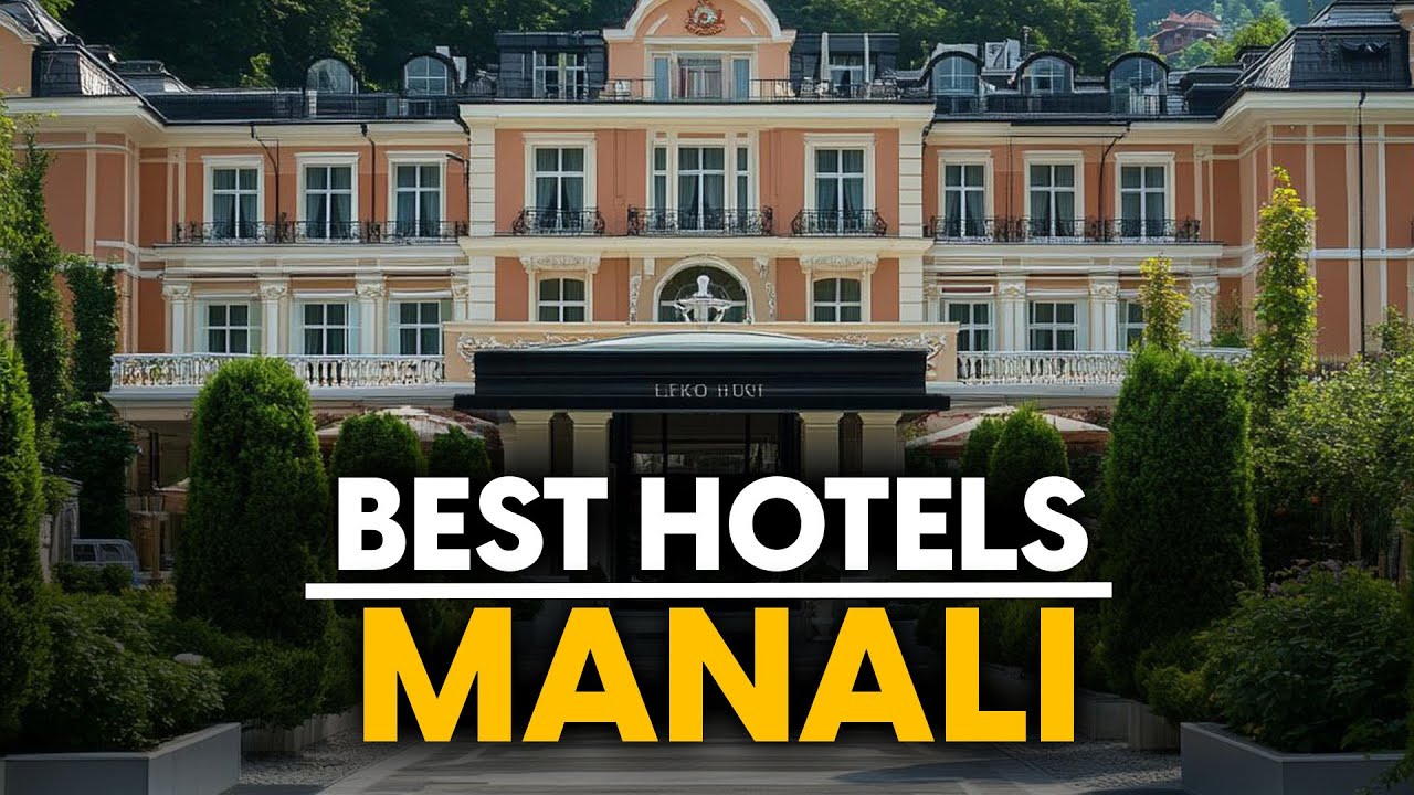 Best Hotels In Manali, India - Top 5 Picks For Any Budget