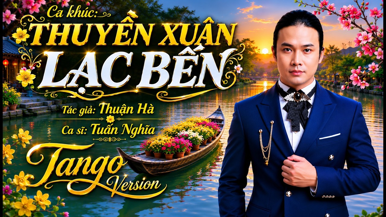THUYỀN XUÂN LẠC BẾN | THUẬN HÀ | CA SỸ TUẤN NGHĨA | BẢN MV SÂN KHẤU
