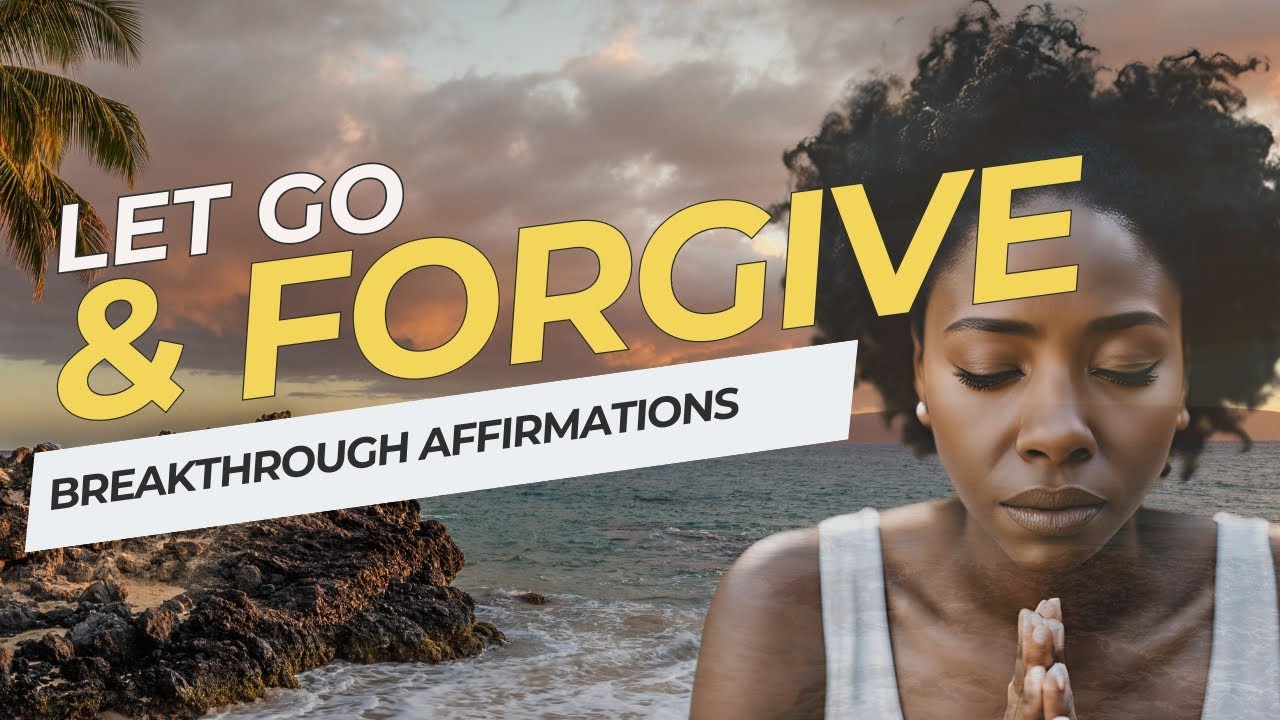 Forgiveness Affirmations | Heal Your Life | Forgive Others | Forgive Yourself | Let Go