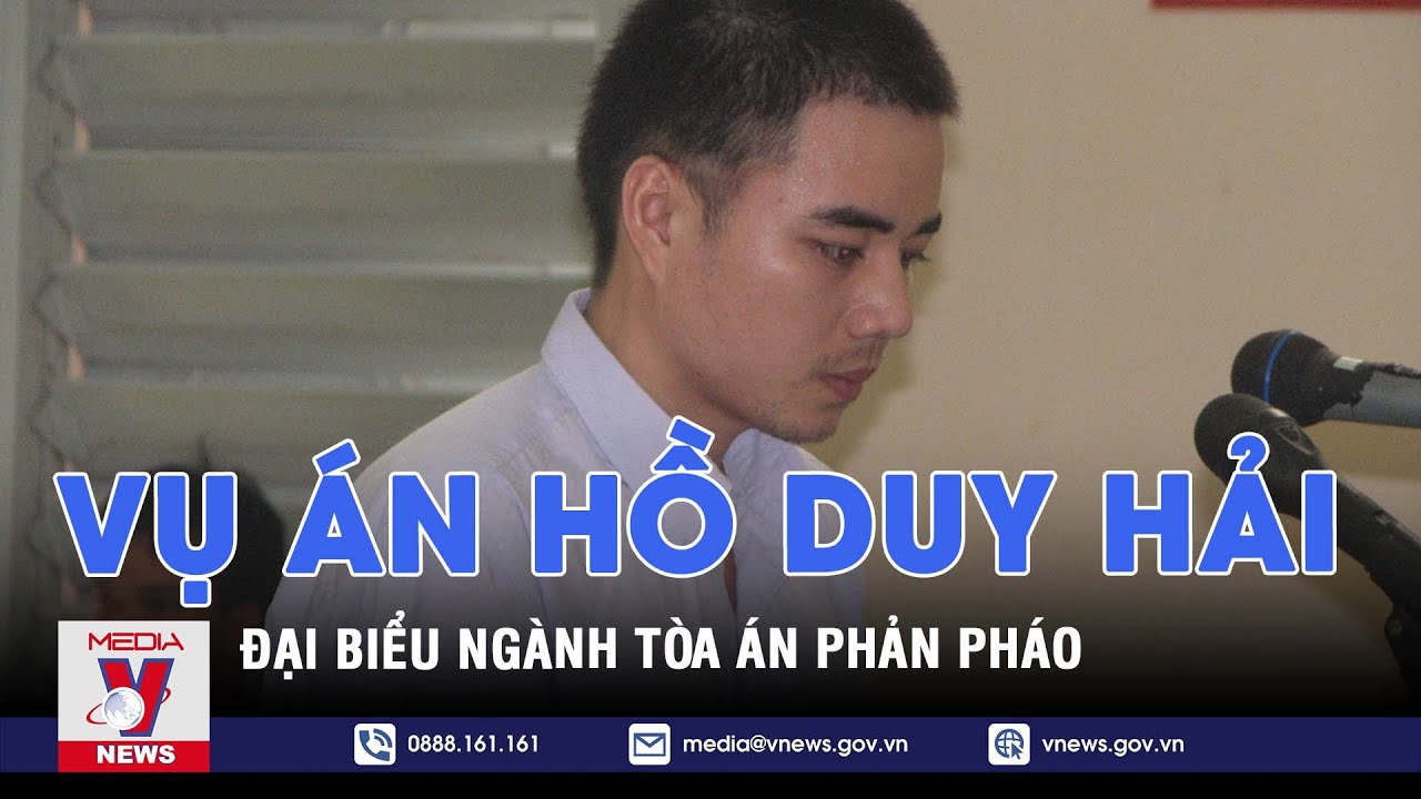 Vụ Hồ Duy Hải: Đại biểu ngành tòa án phản pháo | Vnews
