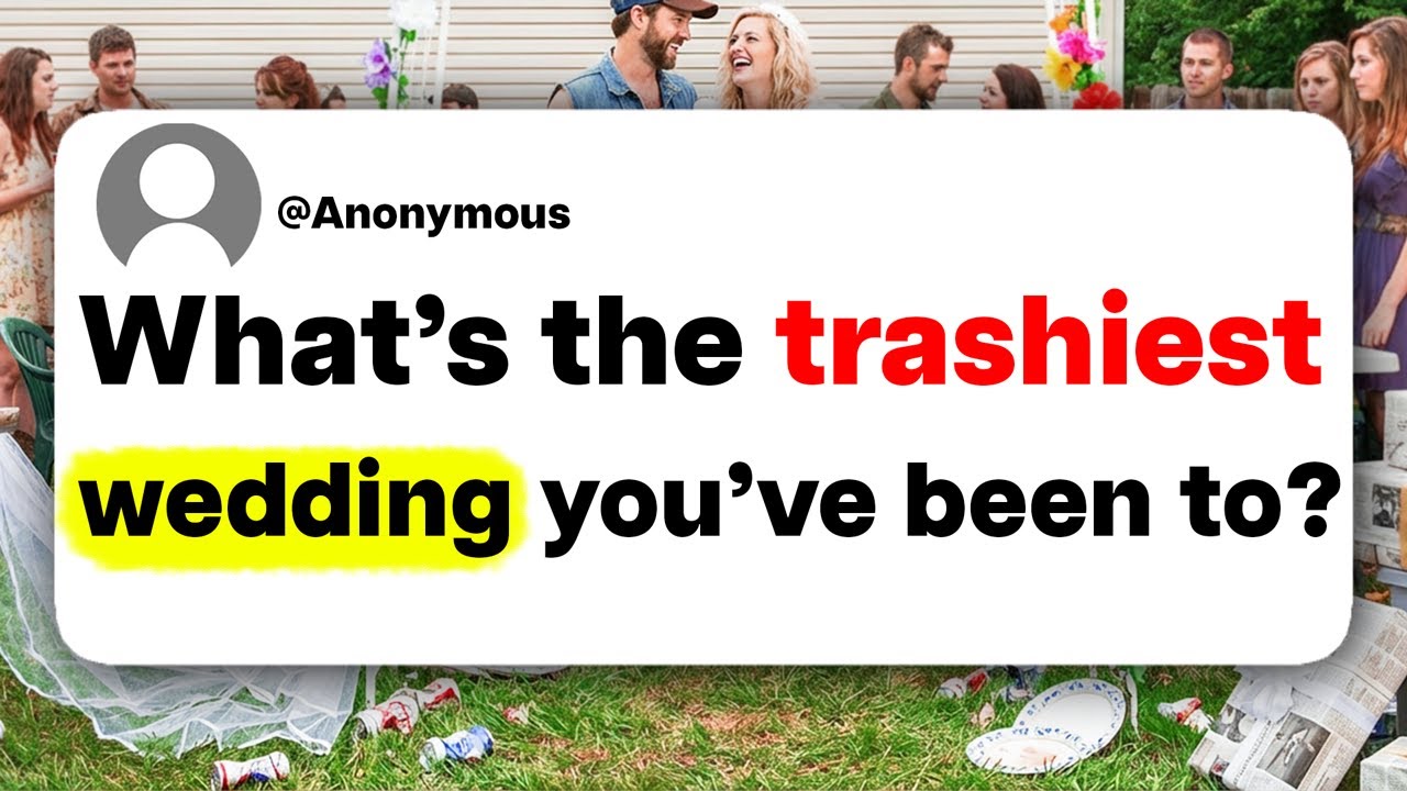 What's the trashiest wedding you've been to?