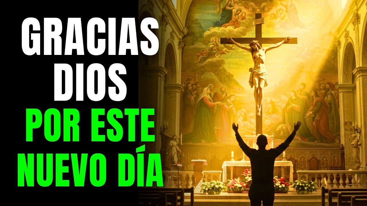 ORACIÓN PODEROSA DE LA MAÑANA | Dale Gracias a Dios con Todo el Corazón Hoy