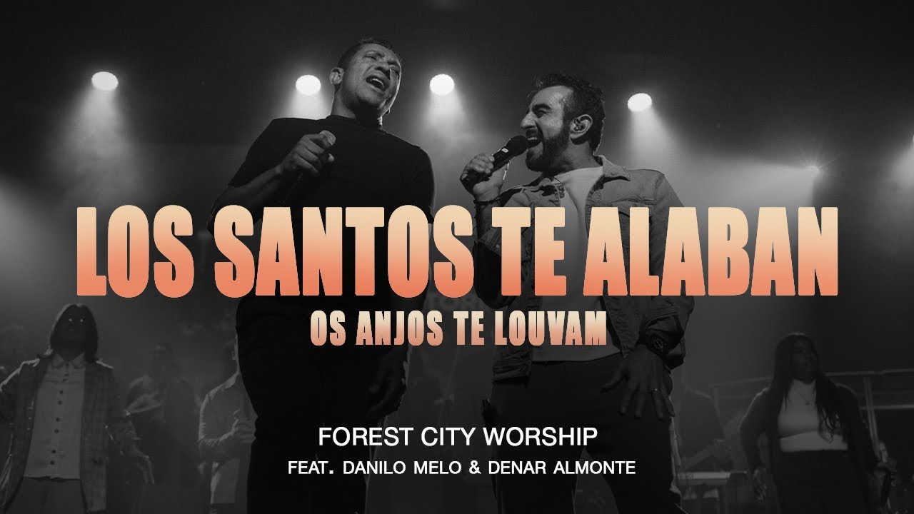 LOS SANTOS TE ALABAN - Forest City Worship Feat. Danilo Melo & Denar Almonte (Os Anjos te Louvam)