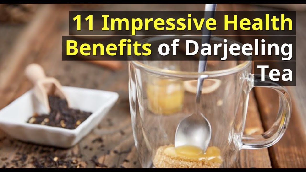 11 Impressive Health Benefits of Darjeeling Tea