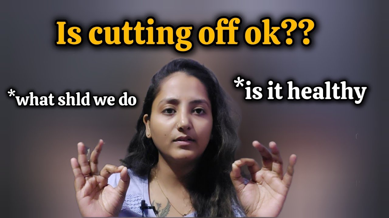 Is cutting off from any realtionship is healthy or not?? 