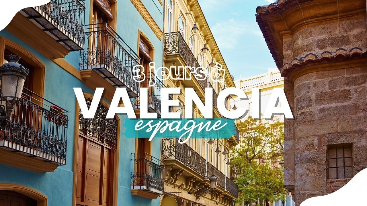 3 JOURS À VALENCIA : Itinéraire parfait et incontournables pour explorer la ville