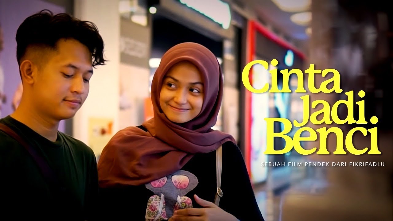 Film Pendek - Cinta Jadi Benci | Fikrifadlu