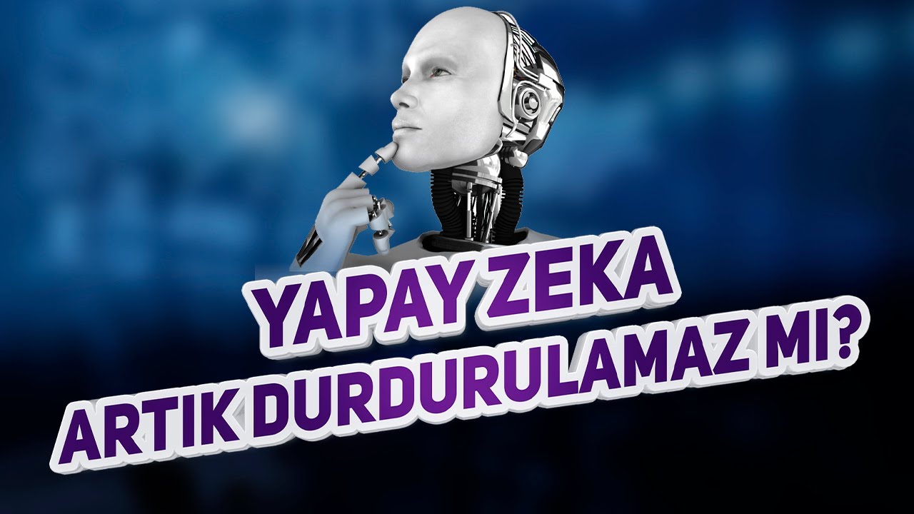 YAPAY ZEKA ''ARTIK'' DURDURULAMAZ MI?