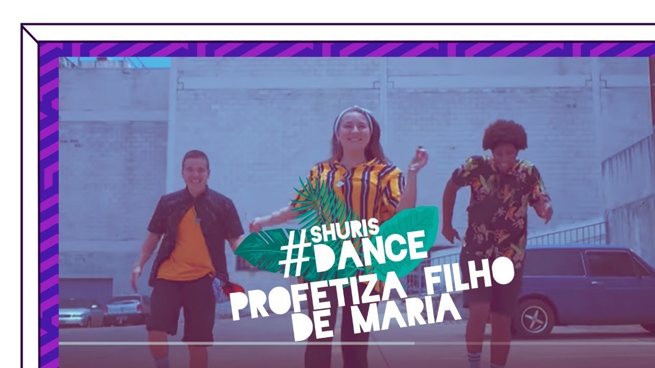 PROFETIZA FILHO DE MARIA // SHURISDANCE