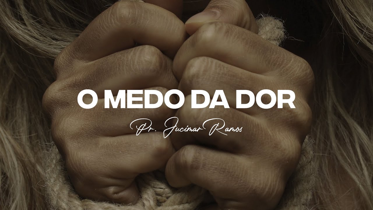 O MEDO DA DOR | Pr. Jucimar Ramos