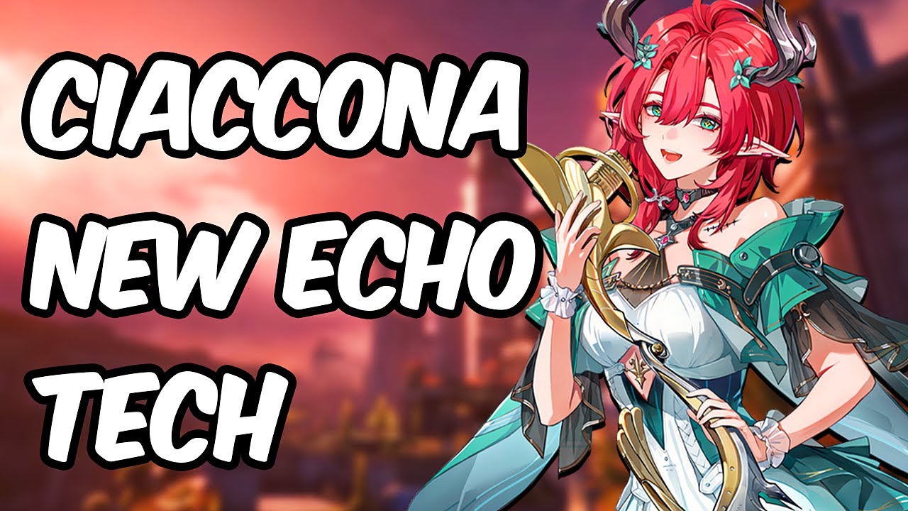 DON’T FARM THE WRONG ECHOES! - Ciaccona New Best Echo + Advanced Tech & Rotation | Wuthering Waves