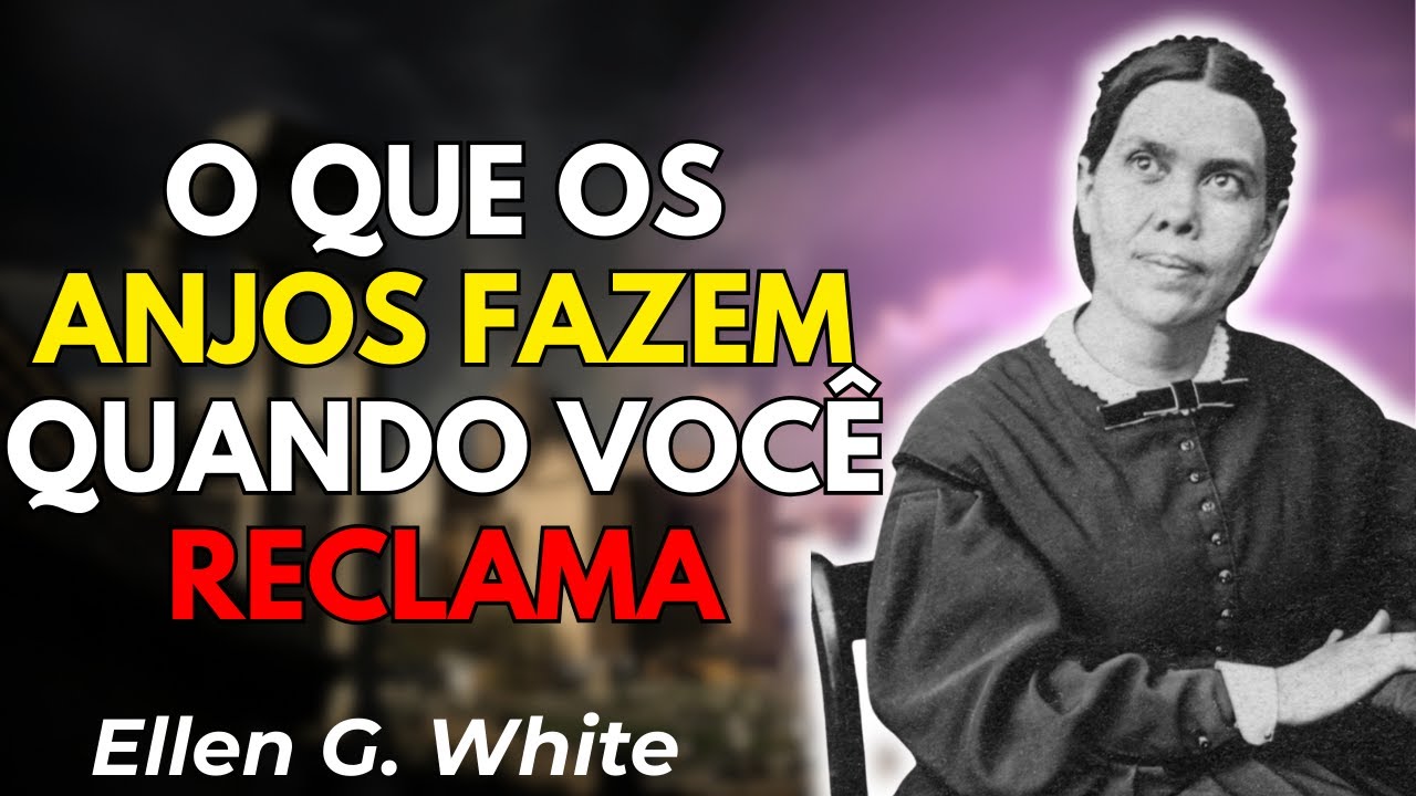O que os anjos fazem quando você reclama | Ellen White