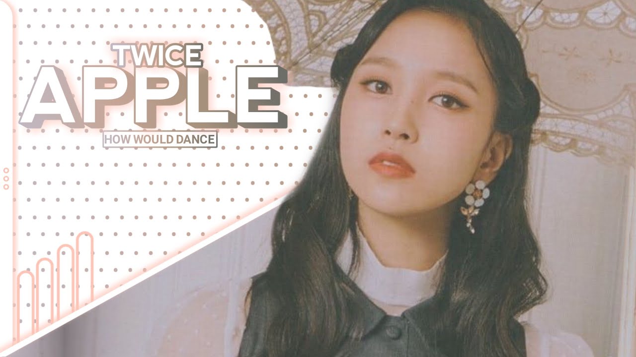 How would TWICE dance APPLE by GFRIEND/Dance position