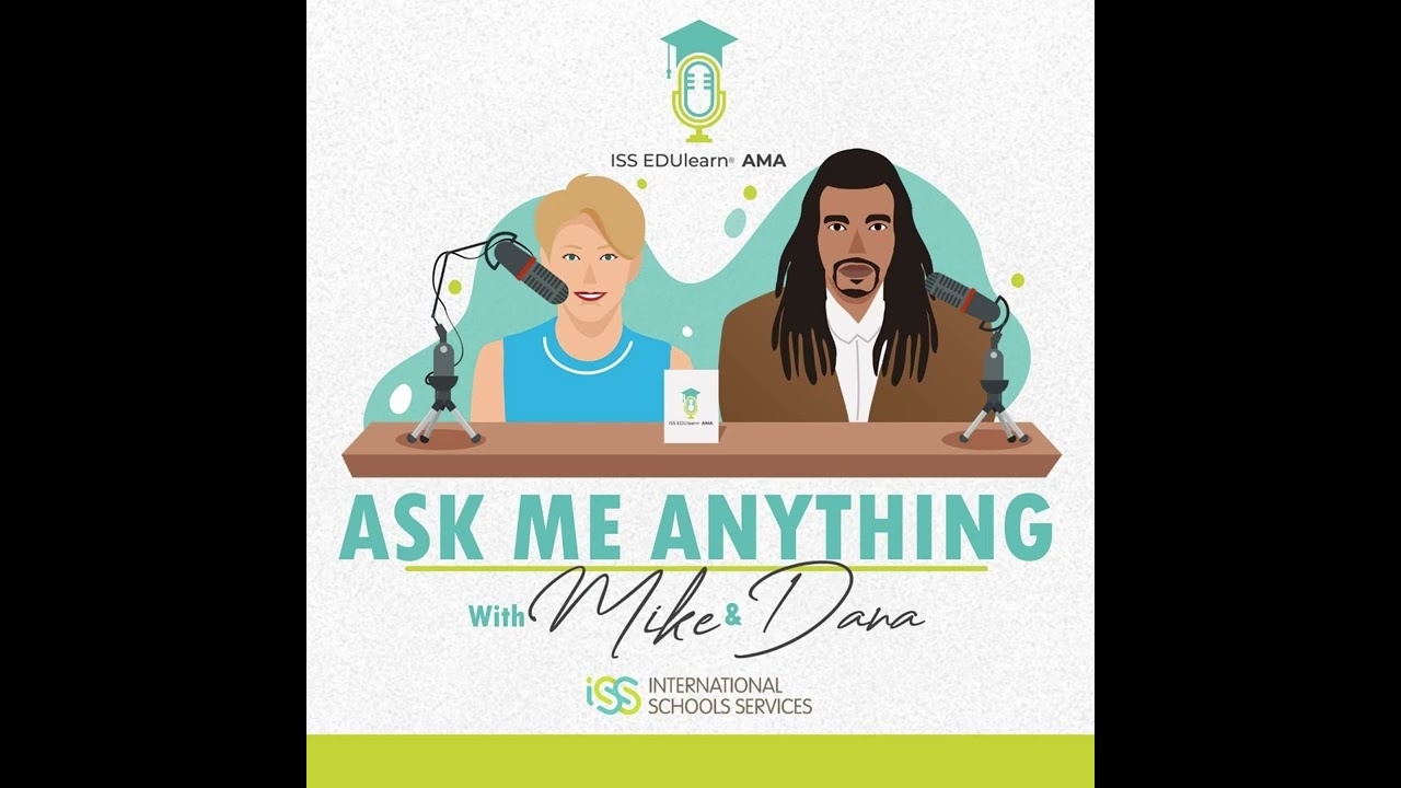 ISS EDUlearn AMA - Becoming an International Educator w/  Dr.  Dana Watts & AMISA