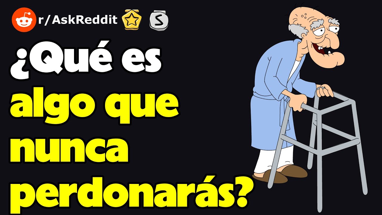 ¿Qué es algo que nunca perdonarás? (r/AskReddit reacción)