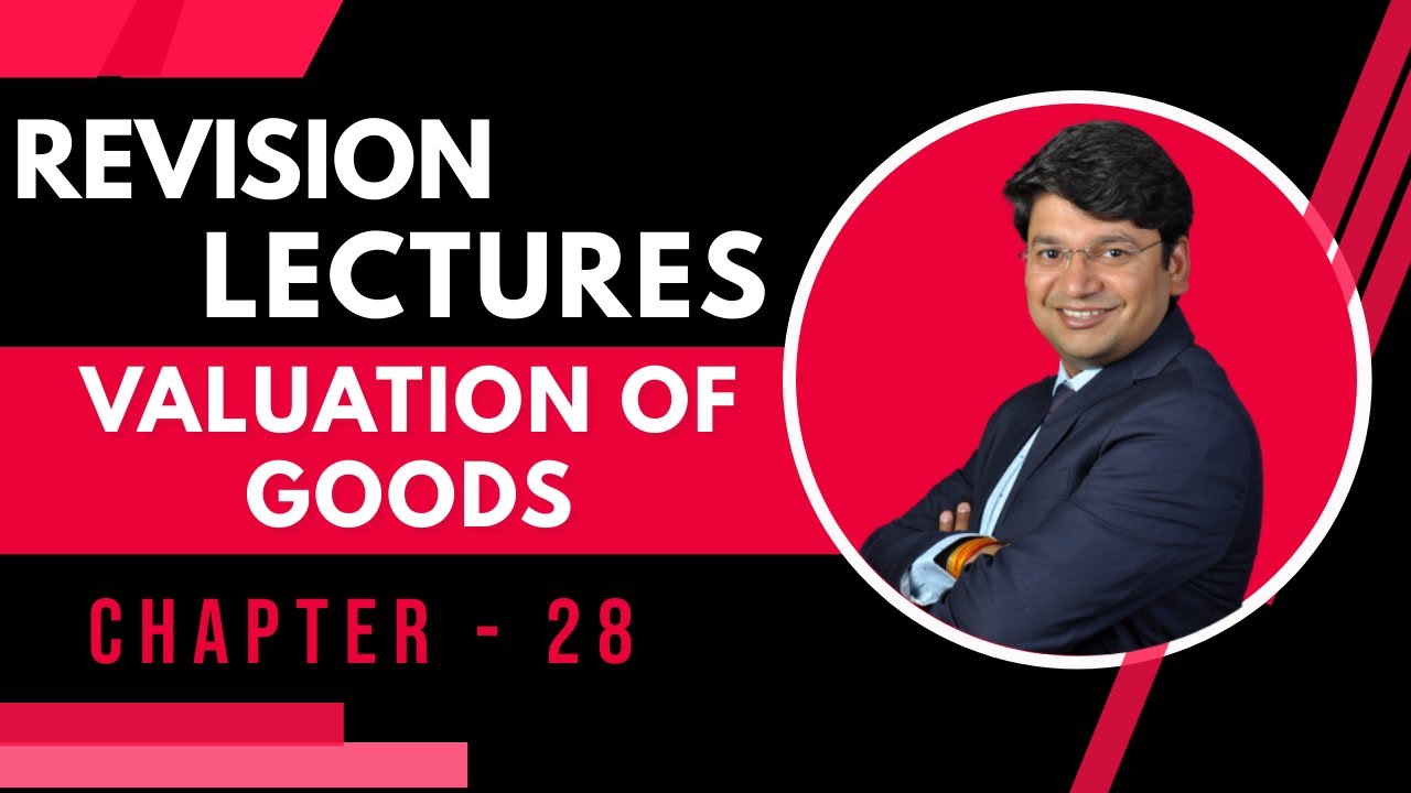 Valuation Of Goods Under Customs | Chapter 28 | Revision Of CA Final IDT May 21