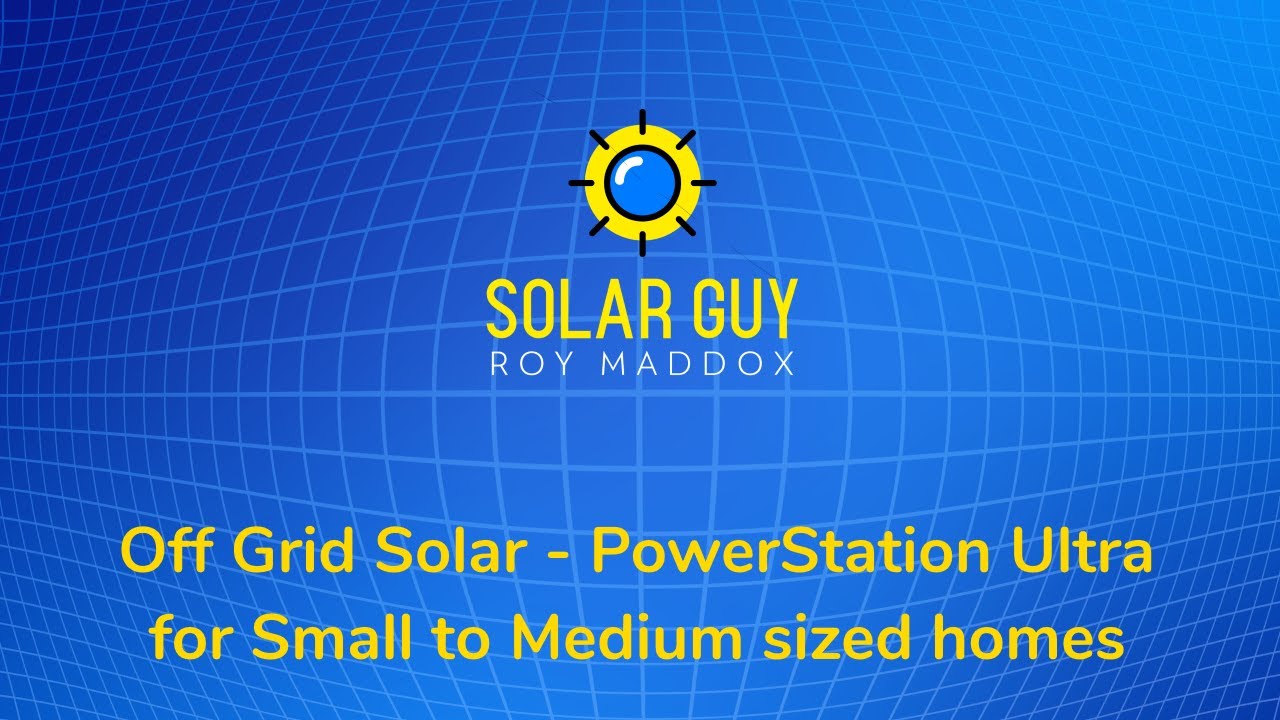 SolarGuy - Introducing the PowerStation Ultra 2 system for Small to Medium Sized Homes