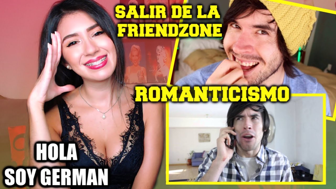 REACCIONANDO A HOLA SOY GERMAN | SALIR DE LA FRIENDZONE Y ROMANTICISMO
