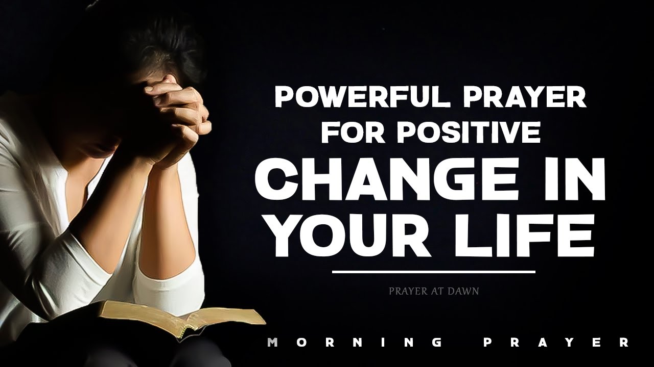 Powerful prayer for positive change in your life - Morning Prayer